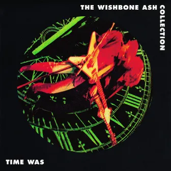 Time Was: The Wishbone Ash Collection by Wishbone Ash