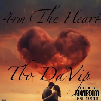 4rm The Heart by T-Bo DaVip