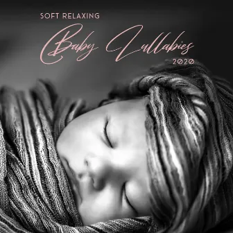 Soft Relaxing Baby Lullabies 2020 by Calm Baby Music Land