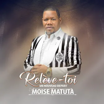 Relève-toi Un Noveau Depart by Moise Matuta