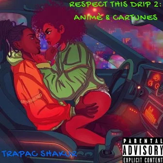 Respect This Drip 2: Anime & Cartunes by Trapac Shakur