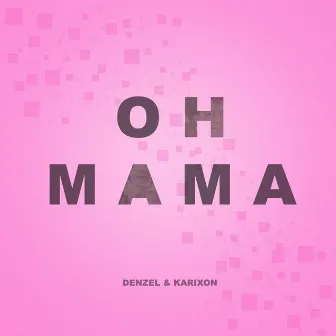 Oh Mama by Denzel