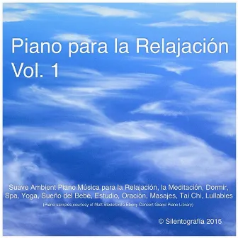 Piano para la Relajación, Vol. 1 (Suave Ambient Piano Música para la Relajación, La Meditación, Dormir, Spa, Yoga, Sueño del Bebé, Estudio, Oración, Masajes, Tai Chi, Lullabies) by Silentografía