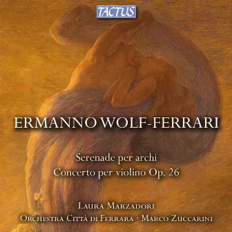 Wolf-Ferrari, E.: Serenade per archi / Concerto per violino, Op. 26 by Citta di Ferrara Orchestra