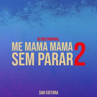 Me Mama Mama Sem Parar 2 by DJ GDS ORIGINAL