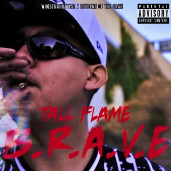 B.R.A.V.E by Tall Flame