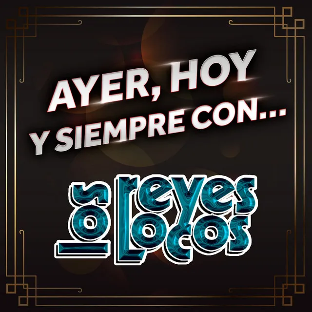 AYER, HOY Y SIEMPRE CON… LOS REYES LOCOS