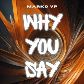 Why You Say by Marko VP