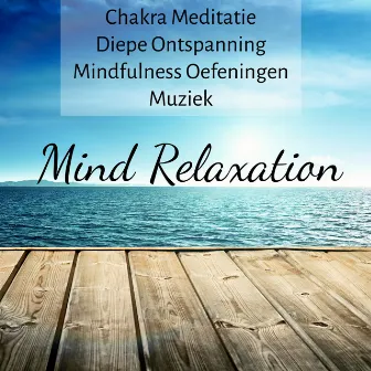 Mind Relaxation - Chakra Meditatie Diepe Ontspanning Mindfulness Oefeningen Muziek met Instrumentale Natuur Slaapcyclus Geluiden by Meditation Music Guru