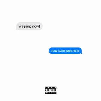 wassup now! by Yung Kyoto