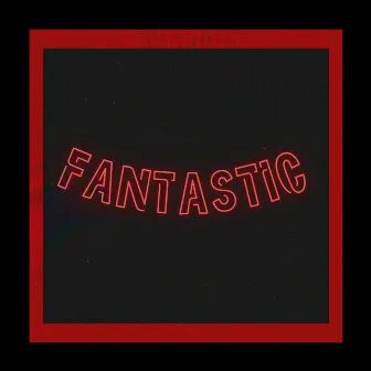 Fantastic by CHXSM