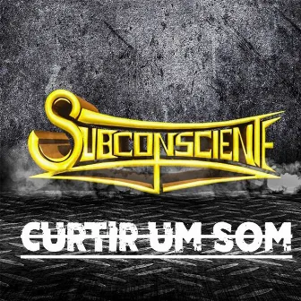 Curtir um Som by Subconsciente