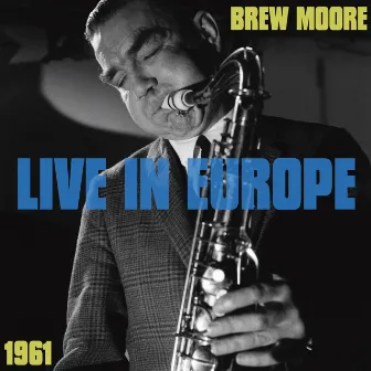 Live in Europe 1961 by Brew Moore