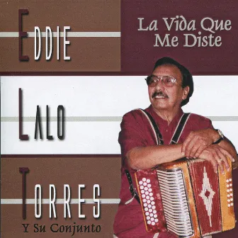 La Vida Que Me Diste by Eddie Lalo Torres