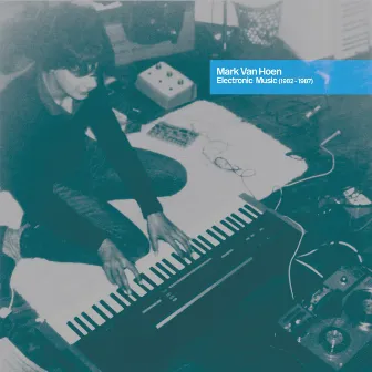 Electronic Music 1982?-?1987 by Mark Van Hoen