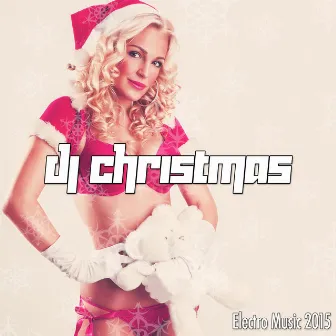 Dj Christmas: Electro Music 2015 for Christmas Parties by Unknown Artist