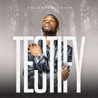 Testify by Kelontae Gavin