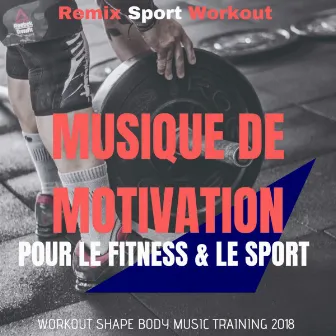 Musique De Motivation Pour Le Fitness & Le Sport (Workout Shape Body Music Training 2018) by Remix Sport Workout