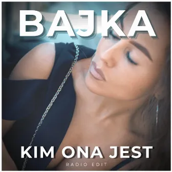 Kim ona jest (Radio Edit) by Bajka