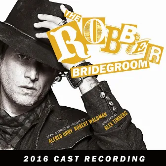 The Robber Bridegroom (2016 Cast Recording) by Robert Waldman