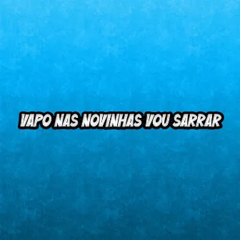 Vapo nas novinhas vou sarrar by Mc Menor Rayan