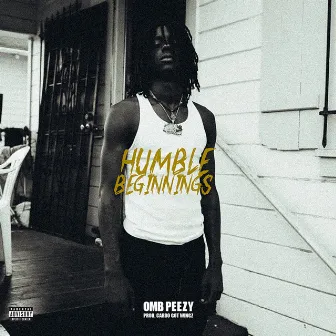 Humble Beginnings by OMB Peezy