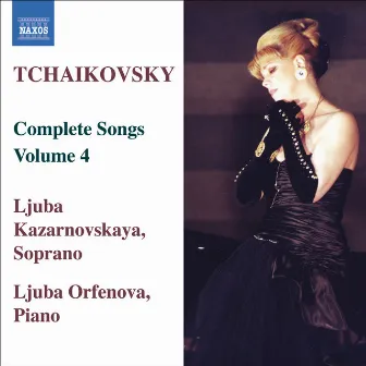 Tchaikovsky: Songs (Complete), Vol. 4 by Ljuba Kazarnovskaya