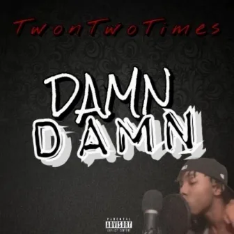 DAMN DAMN by TwonTwoTimes