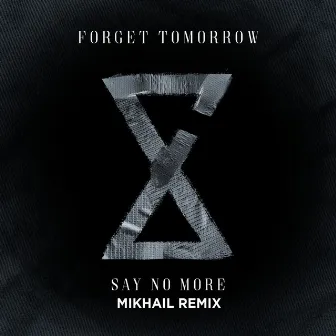 Say No More - Mikhail Remix by Forget Tomorrow