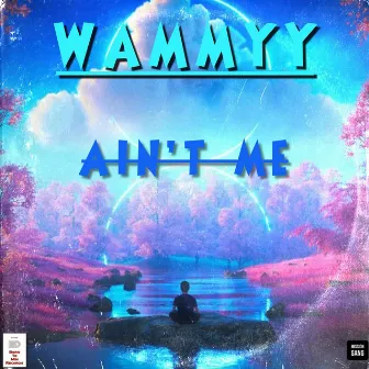 Ain't Me by Wammyy BTW