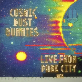 Live from Park City 2015 by Cosmic Dust Bunnies