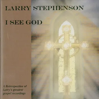 I See God by Larry Stephenson