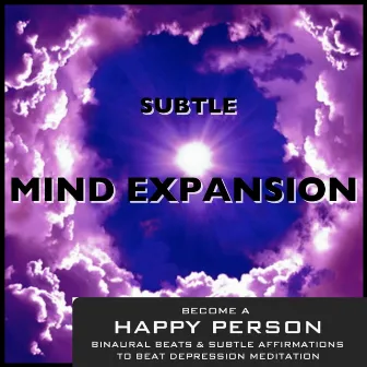 Become a Happy Person Binaural Beats & Subtle Affirmations to Beat Depression Meditation by Subtle Mind Expansion