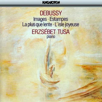 Debussy: Images / Estampes / La Plus Que Lente / L'Isle Joyeuse by Erzsébet Tusa