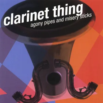 Agony Pipes and Misery Sticks by Clarinet Thing