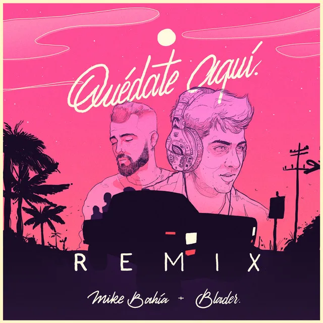 Quédate Aquí (Blader Remix)