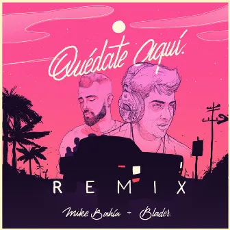 Quédate Aquí (Blader Remix) by BLADER