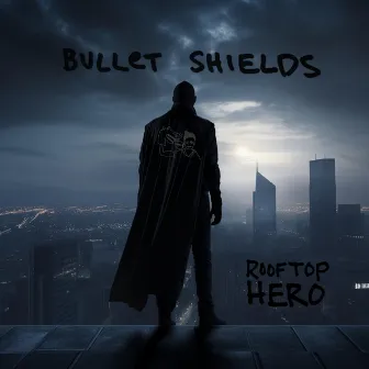 ROOFTOP HERO by Bullet Shields