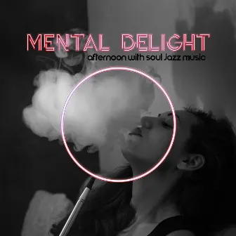 Mental Delight: Afternoon with Soul Jazz Music, Have a Good Time by Jazzy City Musique Expert