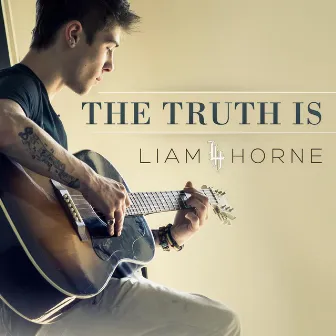 The Truth Is by Liam Horne