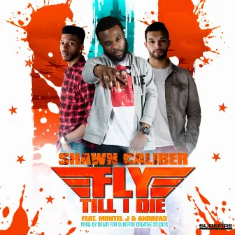 Fly Till I Die by Shawn Caliber