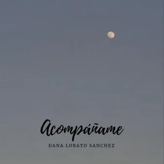 Acompañame by Dana Lobato