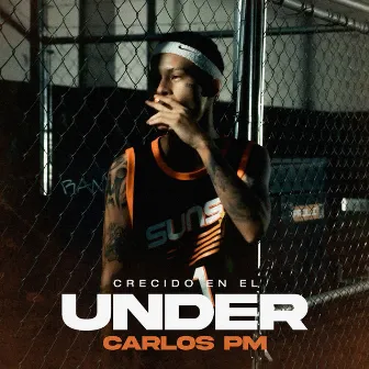 Crecido en el Under by Carlos PM