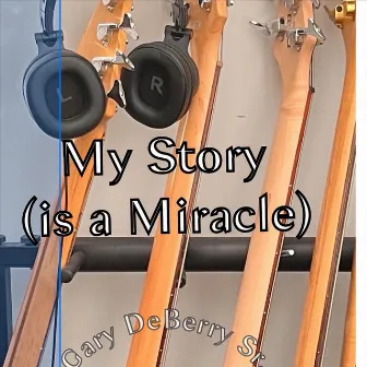 My Story (Is a Miracle) by Gary De Berry Sr.