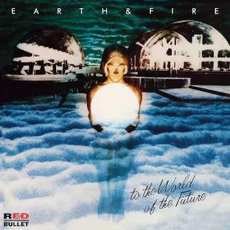 To The World Of The Future by Earth & Fire