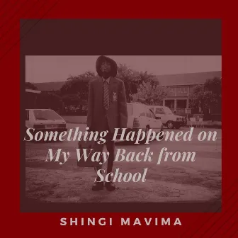 Something Happened on My Way Back from School by Simba CI