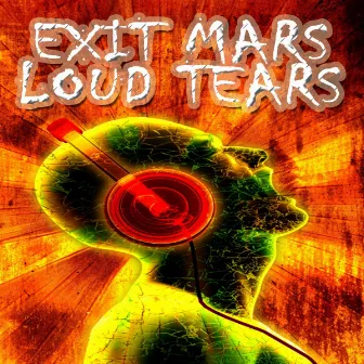 Loud Tears by Exit Mars