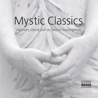 Mystic Classics - Visionary Choral and Orchestral Masterpieces by Hannu Koivula