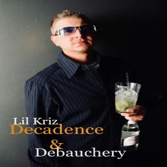 Decadence & Debauchery by Lil Kriz