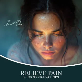 Relieve Pain & Emotional Wounds by Scott Dee